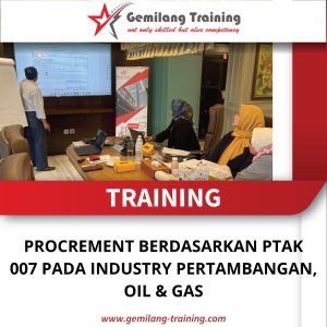TRAINING PROCREMENT BERDASARKAN PTAK 007 PADA INDUSTRY PERTAMBANGAN, OIL & GAS