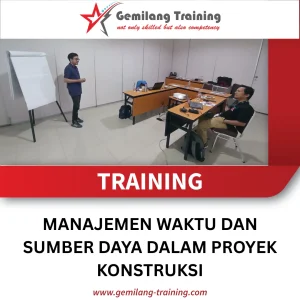 TRAINING MANAJEMEN WAKTU DAN SUMBER DAYA DALAM PROYEK KONSTRUKSI