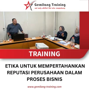 TRAINING ETIKA UNTUK MEMPERTAHANKAN REPUTASI PERUSAHAAN DALAM PROSES BISNIS