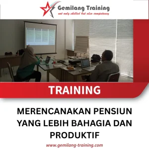 TRAINING MERENCANAKAN PENSIUN YANG LEBIH BAHAGIA DAN PRODUKTIF